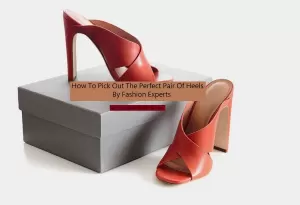 How To Pick Out The Perfect Pair Of Heels