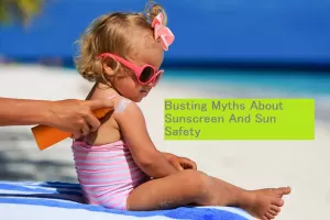 Busting Myths About Sunscreen And Sun Safety
