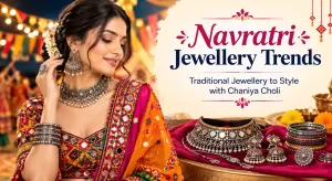 Navratri Jewellery Trends 2026 Traditional Jewellery to Style with Chaniya Choli