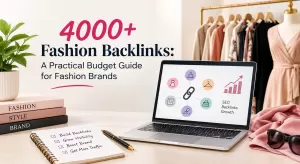 4000+ Fashion Backlinks: A Practical Budget Guide for Fashion Brands
