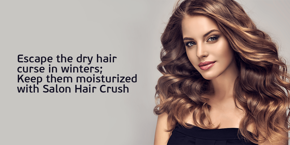 Dry hair care in winters - Keep them moisturized with Salon Hair Crush