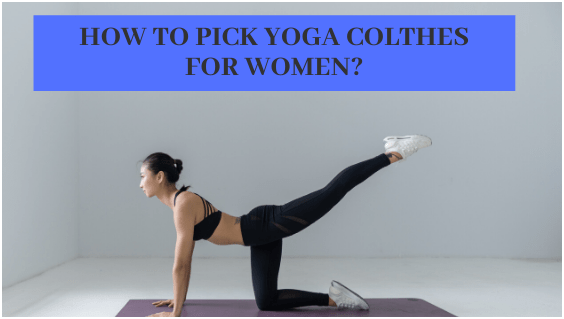 How to Pick Yoga Clothes for Women?