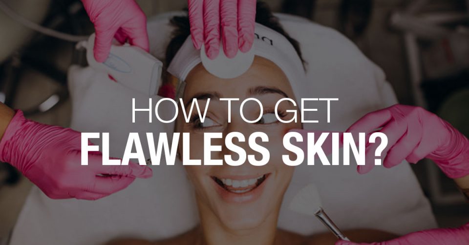 How to get Flawless Skin