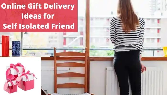 Awesome Online Gift Delivery Ideas for Self Isolated Friend