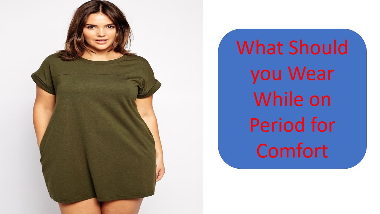 What Should you Wear While on Period for Comfort?