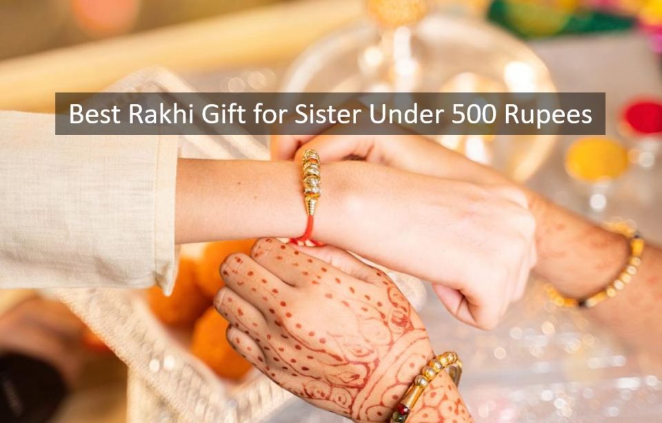 Best Rakhi Gift for Sister Under 500 Rupees