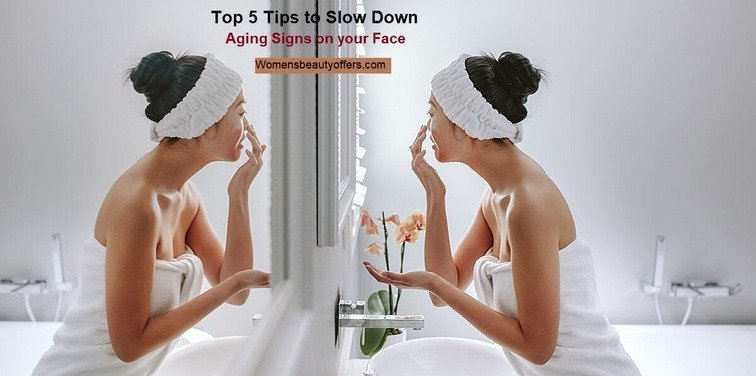 Top 5 Tips to Slow Down Aging Signs on your Face