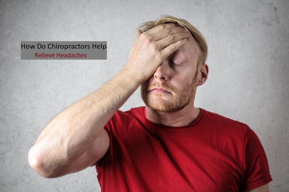 How Do Chiropractors Help Relieve Headaches