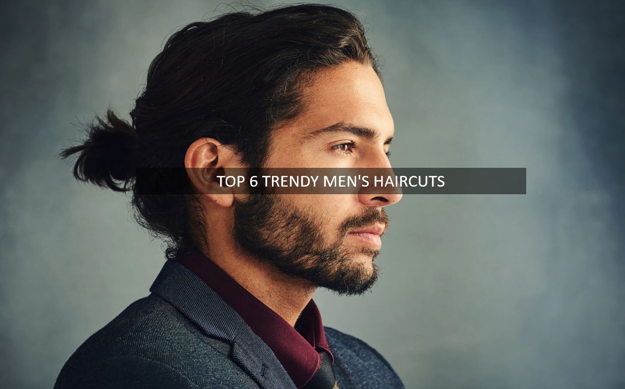 Top 6 trendy Men's Haircuts: The hairstyle Trend of 2022