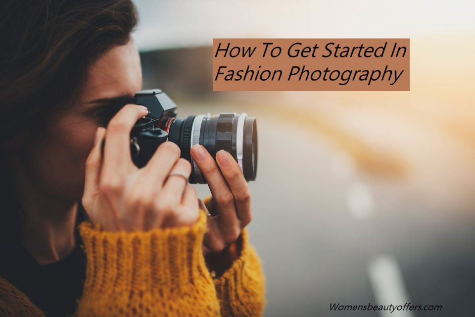 How To Get Started In Fashion Photography