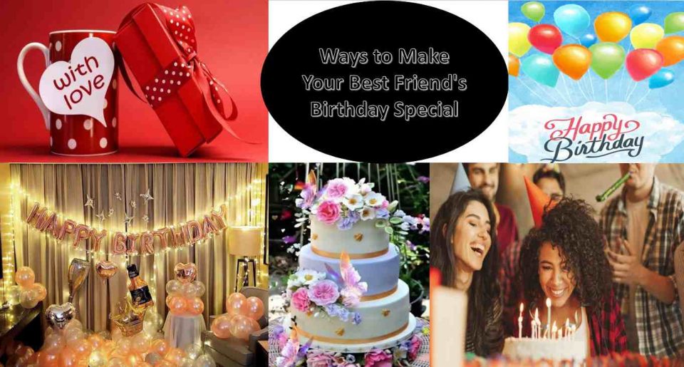 Ways to Make Your Best Friend’s Birthday Special