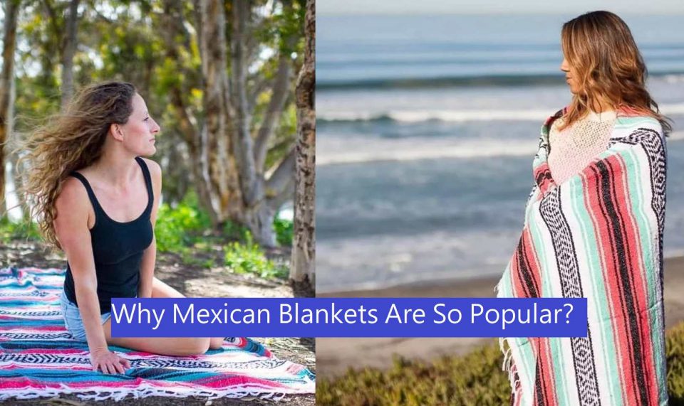 Why mexican blankets are so popular