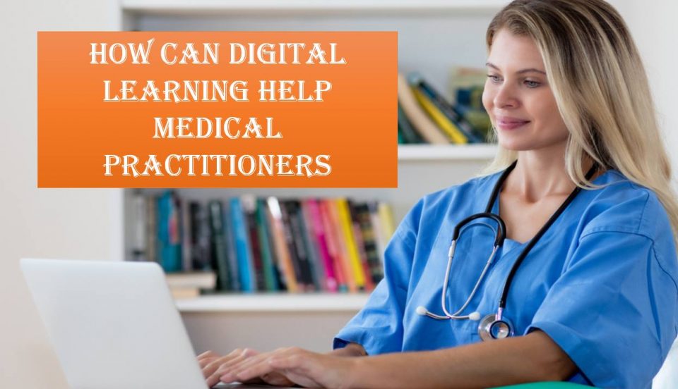 How can digital learning help medical practitioners?