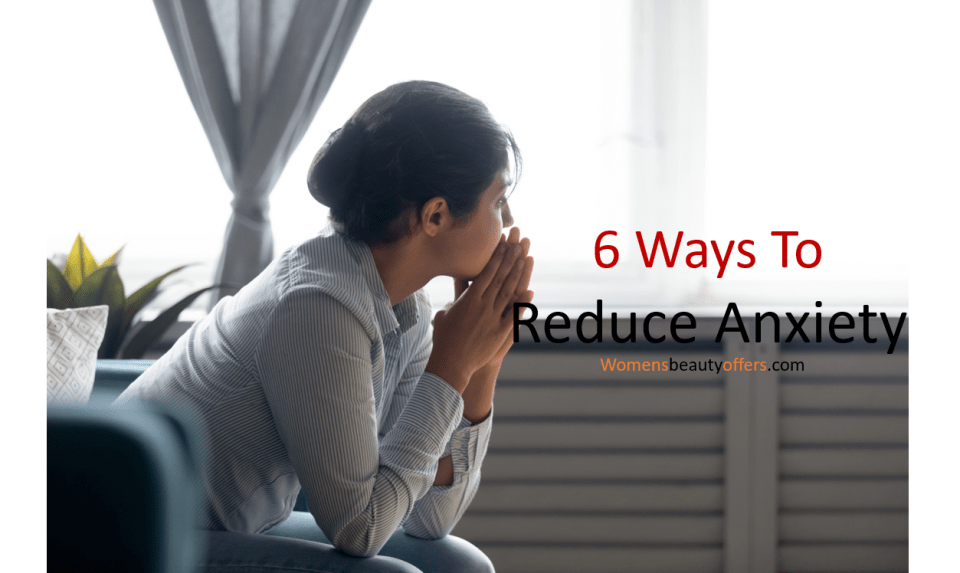 6 Ways To Reduce Anxiety