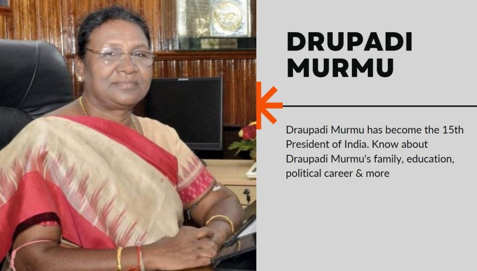Draupadi Murmu Biography – New 15th Female President of India