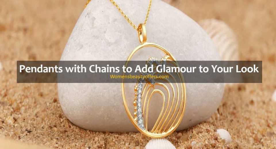 Pendants with Chains to Add Glamour to Your Look