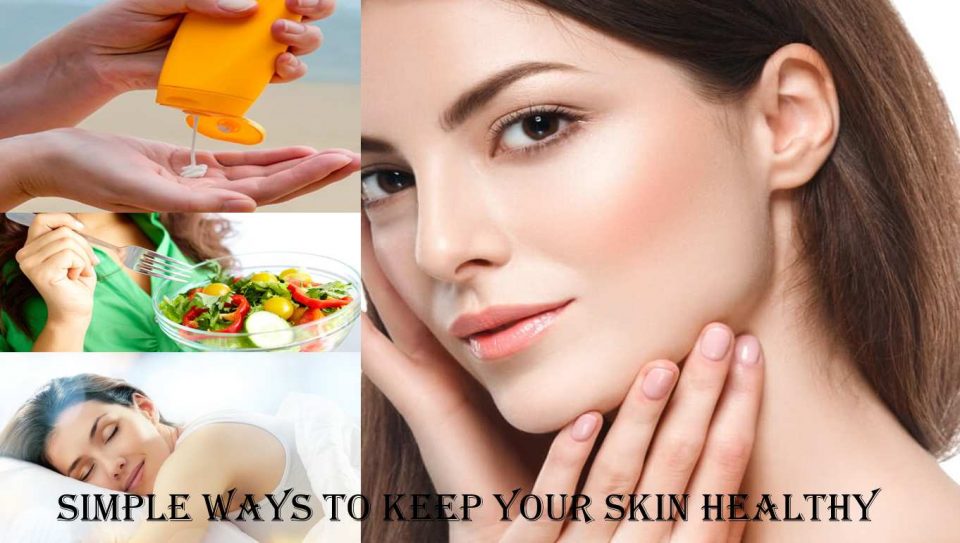 Simple Ways to Keep Your Skin Healthy