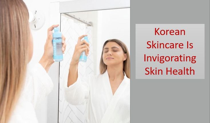 Korean Skincare Is Invigorating Skin Health Across The World