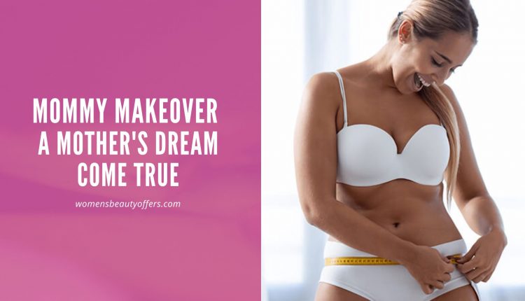 Mommy Makeover A Mother's Dream Come True