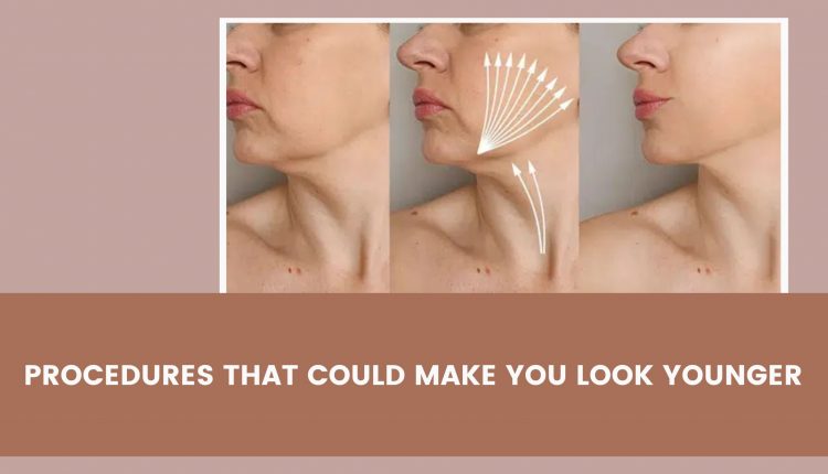 Procedures That Could Make You Look Younger