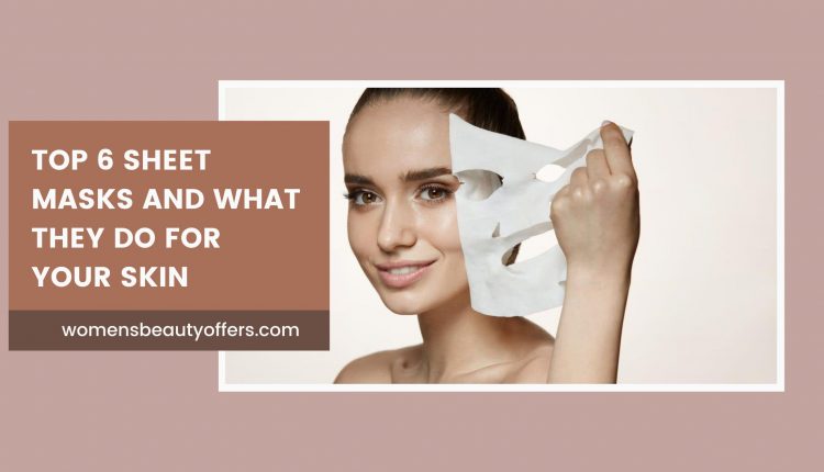 Top 6 Sheet Masks And What They Do For Your Skin