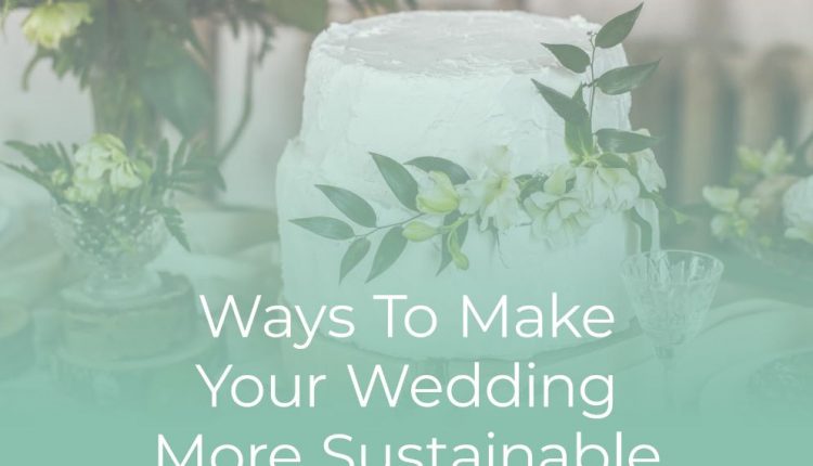 Ways To Make Your Wedding More Sustainable