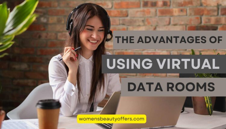 The Advantages of Using Virtual Data Rooms