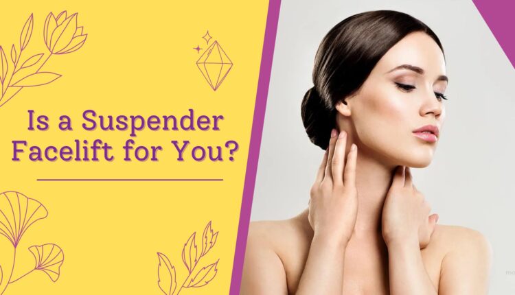 Is a Suspender Facelift for You