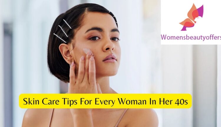 Skin Care Tips For Every Woman In Her 40s