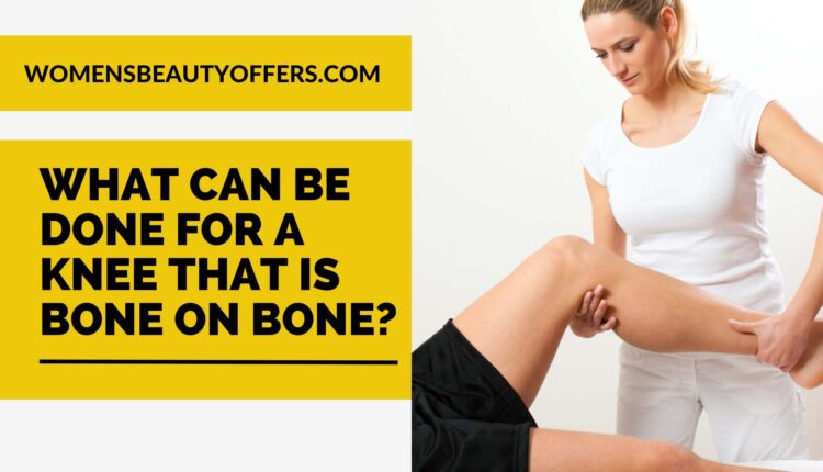 What Can Be Done for a Knee That Is Bone-on-Bone