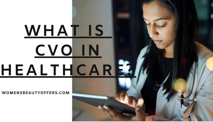 What Is a CVO in Healthcare