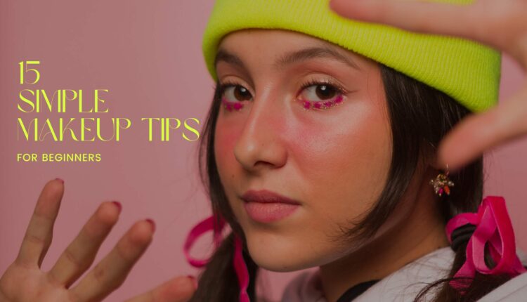 15 SIMPLE MAKEUP TIPS AND HACKS FOR BEGINNERS