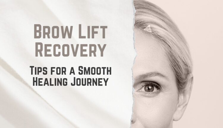 Brow Lift Recovery Tips for a Smooth Healing Journey