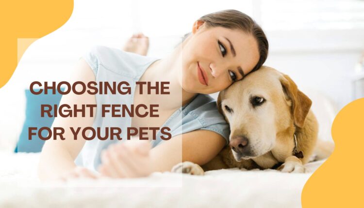 Choosing the Right Fence for Your Pets