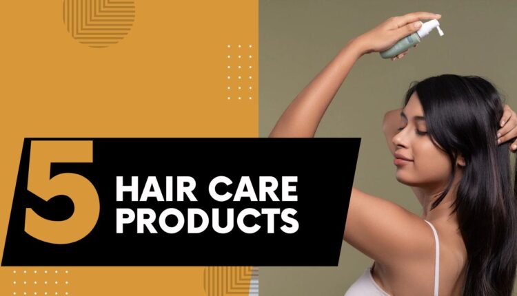 Top 5 Must-Have Hair Care Products for Gorgeous Hair