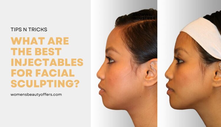 What Are the Best Injectables for Facial Sculpting
