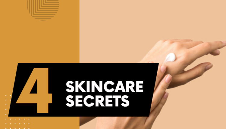 4 Skincare Secrets You Won't Want to Keep to Yourself