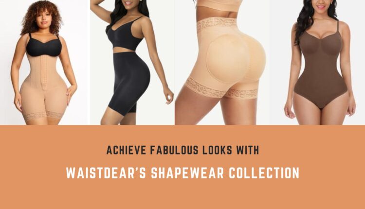 Achieve Fabulous Looks with Waistdear's Shapewear Collection