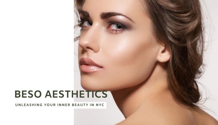 Beso Aesthetics Unleashing Your Inner Beauty in NYC
