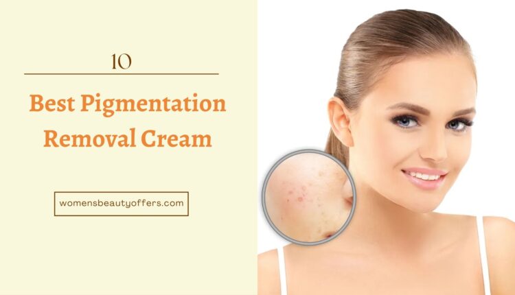 Best Pigmentation Removal Cream