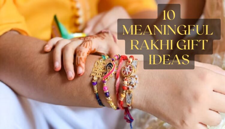 Make Your Brother Best Friend Forever With These 10 Meaningful Rakhi Gift Ideas