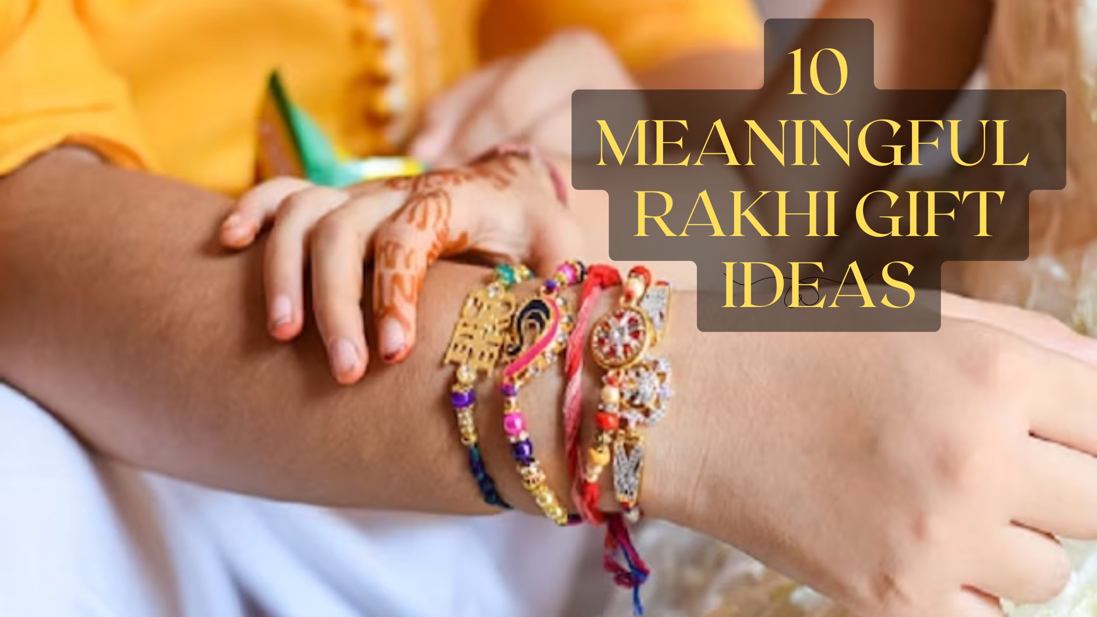 Make Your Brother Best Friend Forever With These 10 Meaningful Rakhi Gift Ideas
