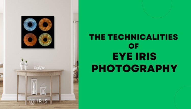 The Technicalities of Eye Iris Photography