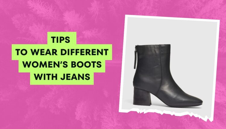 Tips to Wear Different Women’s Boots with Jeans