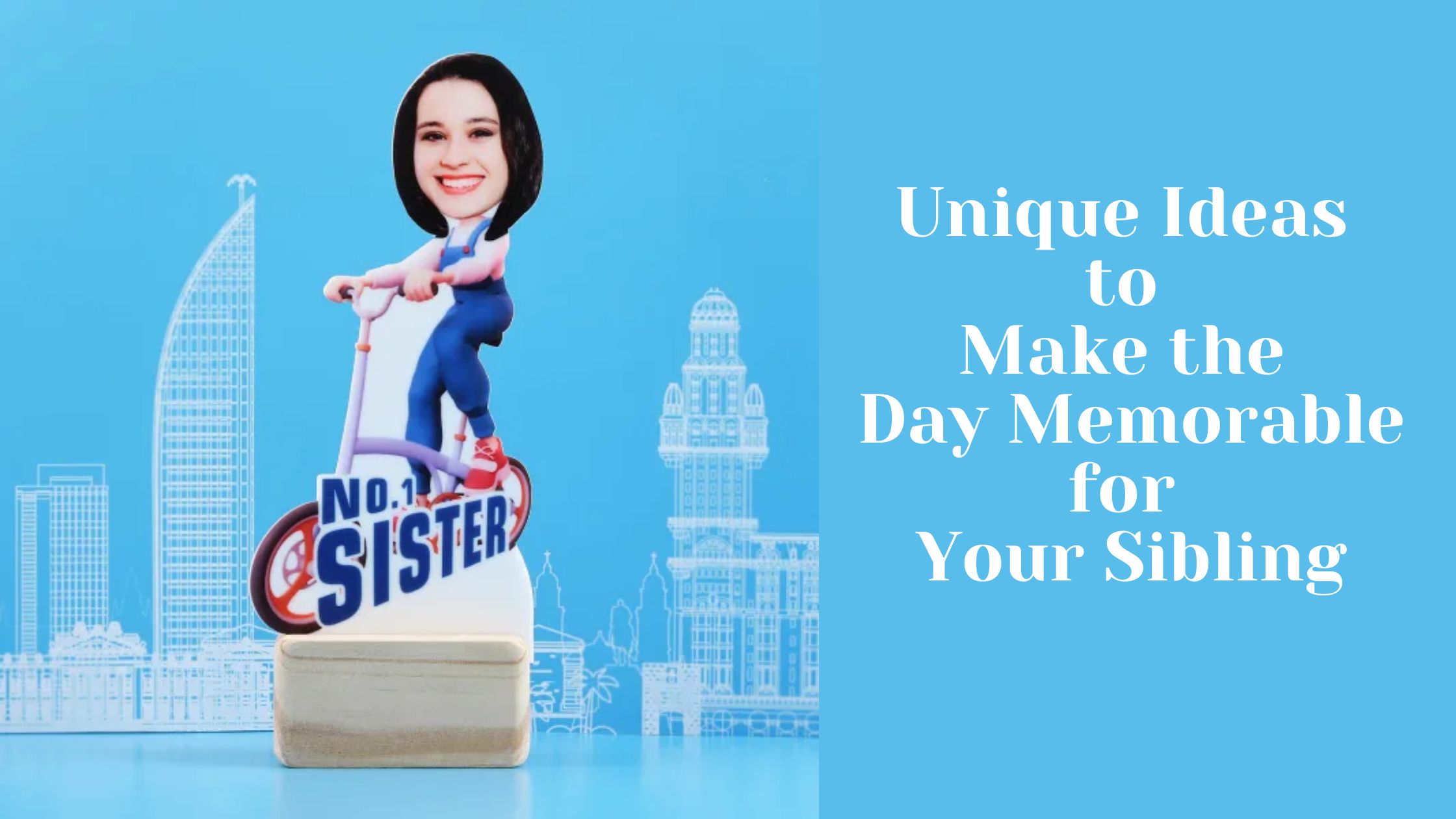 Unique Ideas to Make the Day Memorable for Your Sibling