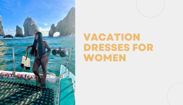 Vacation Dresses for Women