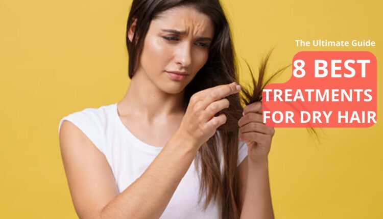 8 Best Treatments for Dry Hair: The Ultimate Guide