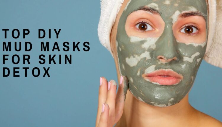 Top DIY mud masks for skin detox