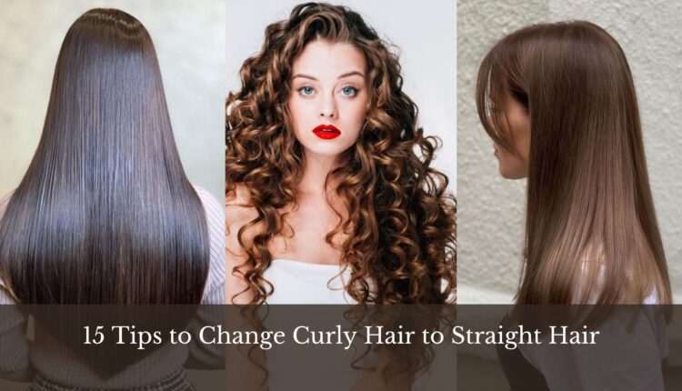 15 Tips to Change Curly Hair to Straight Hair