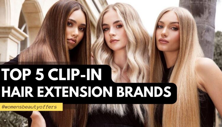 Top 5 Clip-In Hair Extension Brands